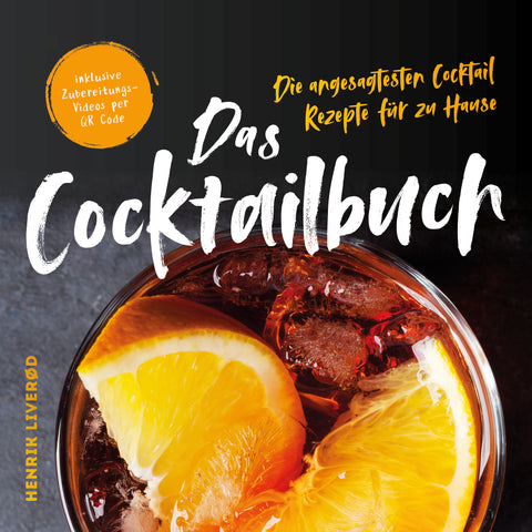 Das Cocktail Buch: Die angesagtesten Cocktail Rezepte für zu Hause (inklusive Zubereitungs-Videos per QR Code)